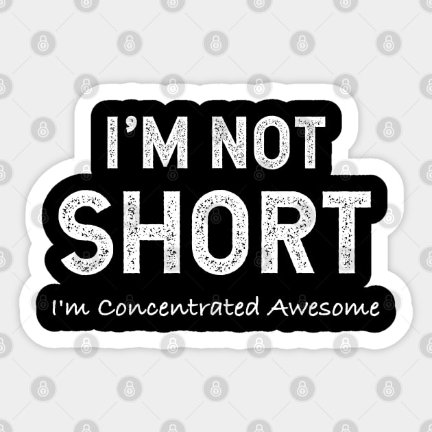 I'm Not Short I'm Concentrated Awesome Sticker by jutulen